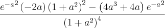 \frac{{{e}^{-a}}^{2} \left(-2a \right)\left(1+{a}^{2} \right)^2 - \left({4a}^{3}+4a \right){{e}^{-a}}^{2}}{\left(1+{a}^{2} \right)^4}