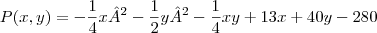 P(x,y)=-\frac{1}{4}x²-\frac{1}{2}y²-\frac{1}{4}xy+13x+40y-280 P(x,y)=-\frac{1}{4}x²-\frac{1}{2}y²-\frac{1}{4}xy+13x+40y-280
