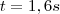 t=1,6s