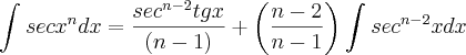 \int_{}^{}sec {x}^{n}dx= \frac{{sec}^{n-2}tg x}{(n-1)} + \left(\frac{n-2}{n-1} \right)\int_{}^{}{sec}^{n-2}xdx