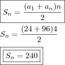\\ \boxed{S_n = \frac{(a_1 + a_n)n}{2}} \\\\ S_n = \frac{(24 + 96)4}{2} \\\\ \boxed{\boxed{S_n = 240}} \\ \boxed{S_n = \frac{(a_1 + a_n)n}{2}} \\\\ S_n = \frac{(24 + 96)4}{2} \\\\ \boxed{\boxed{S_n = 240}}