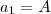 a_1 = A a_1 = A