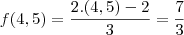 f(4,5)=\frac{2.(4,5)-2}{3}=\frac{7}{3} f(4,5)=\frac{2.(4,5)-2}{3}=\frac{7}{3}