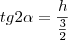 tg2\alpha = \frac{h}{\frac{3}{2}}