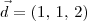 \vec{d} = (1,\,1,\,2) \vec{d} = (1,\,1,\,2)