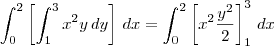 \int_{0}^{2}\left[\int_{1}^{3}{x}^{2}y\,dy \right]\,dx = \int_{0}^{2}\left[{x}^{2}\frac{y^2}{2}\right]_1^3 \,dx