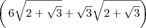 \left(\,6\sqrt{2+\sqrt{3}}+\sqrt{3}\sqrt{2+\sqrt{3}}\right)