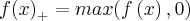 f{(x)}_{+}=max(f\left(x \right),0) f{(x)}_{+}=max(f\left(x \right),0)