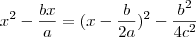 x^2 - \dfrac{bx}{a} = (x - \dfrac{b}{2a})^2 - \dfrac{b^2}{4c^2} x^2 - \dfrac{bx}{a} = (x - \dfrac{b}{2a})^2 - \dfrac{b^2}{4c^2}