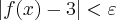 \left|f(x)-3 \right|<\varepsilon