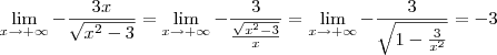 \lim_{x\to + \infty} -\frac{3x}{\sqrt{x^2 - 3}} = \lim_{x\to + \infty} -\frac{3}{\frac{\sqrt{x^2 - 3}}{x}} = \lim_{x\to + \infty} -\frac{3}{\sqrt{1 - \frac{3}{x^2}}} = -3