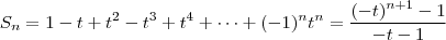 S_{n}=1-t+t^2-t^3+t^4+ \cdots+(-1)^n t^n=\frac{(-t)^{n+1}-1}{-t-1}