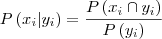 P\left ( x_{i}|y_{i} \right )=\frac{P\left ( x_{i} \cap y_{i} \right )}{P\left ( y_{i} \right )}