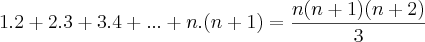 1.2+2.3+3.4+...+n.(n+1)=\frac{n(n+1)(n+2)}{3} 1.2+2.3+3.4+...+n.(n+1)=\frac{n(n+1)(n+2)}{3}