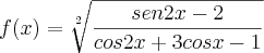 f(x) = \sqrt[2]{\frac{sen 2x - 2}{cos 2x + 3cos x - 1}}