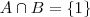 A \cap B = \left \{1 \right \}