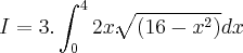 I=3.\int_{0}^{4}2x.\sqrt[]{(16-{x}^{2})}dx