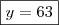 \boxed{y=63}