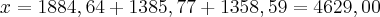 x = {1884,64} + {1385,77} + {1358,59} = 4629,00 x = {1884,64} + {1385,77} + {1358,59} = 4629,00