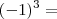 (-1)^{3}= (-1)^{3}=