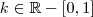 k\in\mathbb R-[0,1]