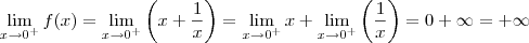 \lim_{x\to0^{+}} f(x)=\lim_{x\to0^{+}}\left(x+\frac{1}{x}\right)=\lim_{x\to0^{+}}x+\lim_{x\to0^{+}}\left(\frac{1}{x}\right)=0+\infty=+\infty \lim_{x\to0^{+}} f(x)=\lim_{x\to0^{+}}\left(x+\frac{1}{x}\right)=\lim_{x\to0^{+}}x+\lim_{x\to0^{+}}\left(\frac{1}{x}\right)=0+\infty=+\infty