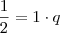 \frac{1}{2} = 1 \cdot q \frac{1}{2} = 1 \cdot q