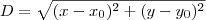 D = \sqrt{(x - x_0)^2 + (y - y_0)^2}
