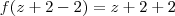 f( z + 2 - 2 ) = z + 2 + 2 f( z + 2 - 2 ) = z + 2 + 2