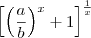 \left[\left(\frac{a}{b}\right)^x+1\right]^{\frac{1}{x}}