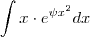 \int x \cdot e^{\psi x^2} dx