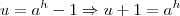 u=a^{h}-1 \Rightarrow u+1=a^{h}