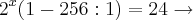 {2}^{x}(1-256:1)=24\rightarrow