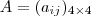 A =(a_{ij})_{4\times4} A =(a_{ij})_{4\times4}