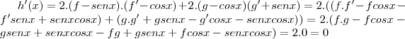 h'(x)=2.(f-senx).(f'-cosx)+2.(g-cosx)(g'+senx)=2.((f.f'-fcosx-f'senx+senxcosx)+(g.g'+gsenx-g'cosx-senxcosx))=2.(f.g-fcosx-gsenx+senxcosx-fg+gsenx+fcosx-senxcosx)=2.0=0