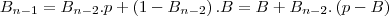 {B}_{n - 1} = {B}_{n - 2} . p + \left(1 - {B}_{n - 2} \right) . B = B + {B}_{n - 2} . \left(p - B \right)