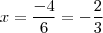 x=\frac{-4}{6}=-\frac{2}{3} x=\frac{-4}{6}=-\frac{2}{3}