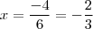 x=\frac{-4}{6}=-\frac{2}{3}