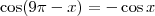 \cos(9\pi - x) = -\cos x \cos(9\pi - x) = -\cos x