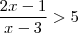 \frac{2x-1}{x-3} > 5 \frac{2x-1}{x-3} > 5