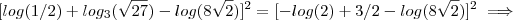 [log(1/2) + log_3(\sqrt{27}) - log(8 \sqrt{2})]^2 = [ -log (2) + 3/2 - log(8 \sqrt{2})]^2 \implies
