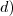 d)