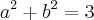 {a}^{2}+{b}^{2}=3 {a}^{2}+{b}^{2}=3