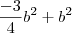 \frac{-3}{4}{b}^{2}+{b}^{2} \frac{-3}{4}{b}^{2}+{b}^{2}