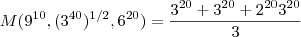 M (9^{10},(3^{40})^{1/2},6^{20})=  \frac{3^{20}+ 3^{20} + 2^{20}3^{20}}{3}