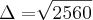 \Delta=\sqrt[]{2560}