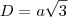 D = a \sqrt {3}