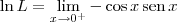 \ln L = \lim_{x\to 0^+}  -\cos x\,\textrm{sen}\, x