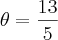 \theta=\frac{13}{5}