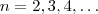 n = 2,3,4 ,\hdots